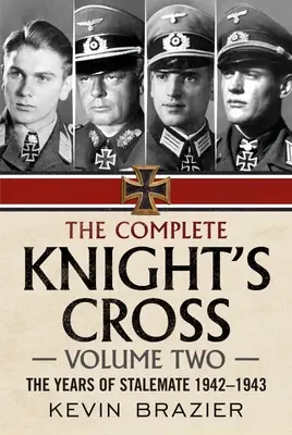 Kompletny Krzyż Rycerski: Tom drugi: Lata impasu 1942-1943 - The Complete Knight's Cross: Volume Two: The Years of Stalemate 1942-1943