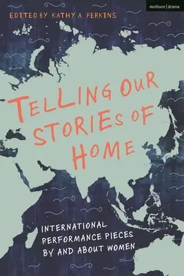 Telling Our Stories of Home: Międzynarodowe przedstawienia kobiet i o kobietach - Telling Our Stories of Home: International Performance Pieces by and about Women