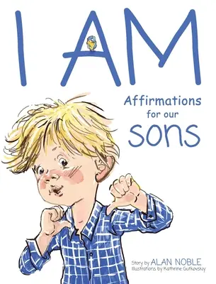 JESTEM, Afirmacje dla naszych synów: Potężne afirmacje dla dzieci - I AM, Affirmations For Our Sons: Powerful Affirmations for Children