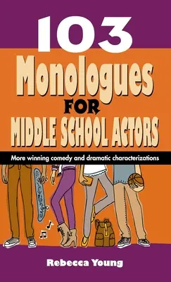 103 Monologi dla aktorów gimnazjalnych: Więcej zwycięskich komedii i dramatycznych postaci - 103 Monologues for Middle School Actors: More Winning Comedy and Dramatic Characterizations