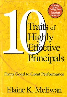 Dziesięć cech wysoce skutecznych dyrektorów: Od dobrych do świetnych wyników - Ten Traits of Highly Effective Principals: From Good to Great Performance