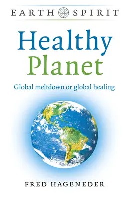 Zdrowa planeta: Globalny krach czy globalne uzdrowienie - Healthy Planet: Global Meltdown or Global Healing