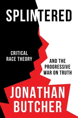 Splintered: Krytyczna teoria rasowa i postępowa wojna z prawdą - Splintered: Critical Race Theory and the Progressive War on Truth