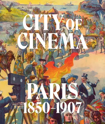 Miasto kina: Paryż 1850-1907 - City of Cinema: Paris 1850-1907