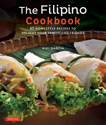 Filipińska książka kucharska: 85 domowych przepisów, które zachwycą rodzinę i przyjaciół - The Filipino Cookbook: 85 Homestyle Recipes to Delight Your Family and Friends