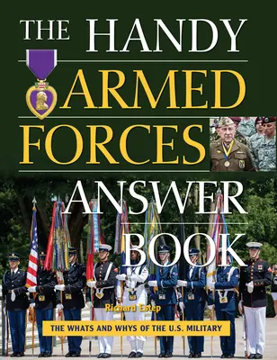 Podręczna księga odpowiedzi dla sił zbrojnych: Przewodnik po tym, co i dlaczego dzieje się w amerykańskich siłach zbrojnych - The Handy Armed Forces Answer Book: Your Guide to the Whats and Whys of the U.S. Military