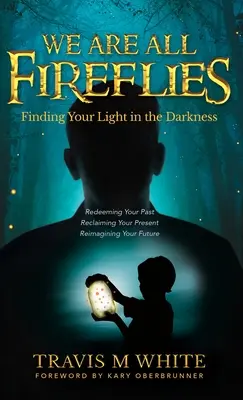 Wszyscy jesteśmy świetlikami: Odnajdując swoje światło w ciemności - We Are All Fireflies: Finding Your Light in the Darkness