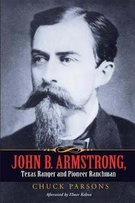 John B. Armstrong, strażnik Teksasu i pionier ranczerski - John B. Armstrong, Texas Ranger and Pioneer Ranchman