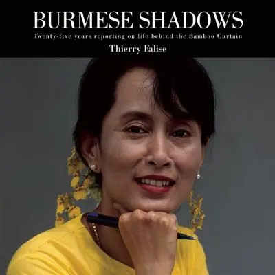 Birmańskie cienie: Dwadzieścia pięć lat relacjonowania życia za bambusową kurtyną - Burmese Shadows: Twenty-Five Years Reporting on Life Behind the Bamboo Curtain