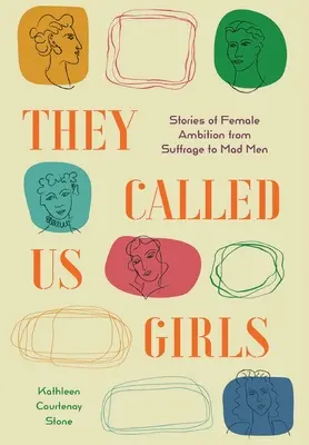 Nazywali nas dziewczynami: Historie kobiecych ambicji od Suffrage do Mad Men - They Called Us Girls: Stories of Female Ambition from Suffrage to Mad Men