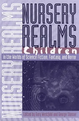 Nursery Realms: Dzieci w światach science fiction, fantasy i horroru - Nursery Realms: Children in the Worlds of Science Fiction, Fantasy, and Horror