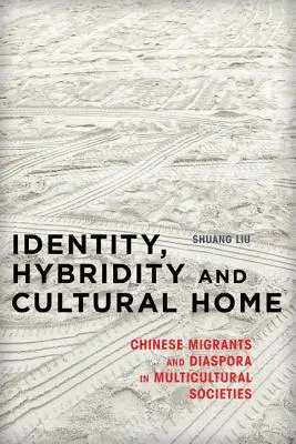 Tożsamość, hybrydowość i dom kulturowy: Chińscy migranci i diaspora w społeczeństwach wielokulturowych - Identity, Hybridity and Cultural Home: Chinese Migrants and Diaspora in Multicultural Societies