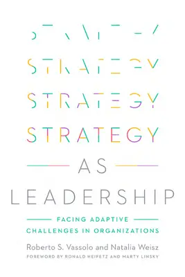 Strategia jako przywództwo: Stawianie czoła wyzwaniom adaptacyjnym w organizacjach - Strategy as Leadership: Facing Adaptive Challenges in Organizations