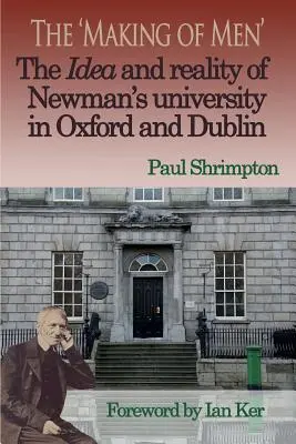 „Tworzenie mężczyzn”. Idea i rzeczywistość uniwersytetu Newmana w Oksfordzie i Dublinie - The 'Making of Men'. the Idea and Reality of Newman's University in Oxford and Dublin