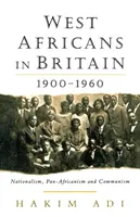 Afrykanie Zachodni w Wielkiej Brytanii: 1900-1960 - nacjonalizm, panafrykanizm i komunizm - West Africans in Britain: 1900-1960 Nationalism, Pan Africanism and Communism