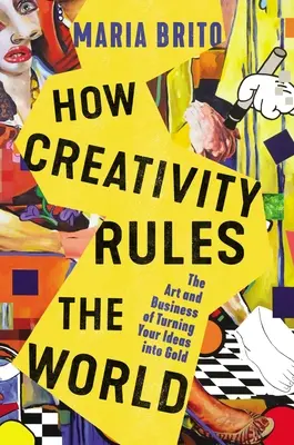 Jak kreatywność rządzi światem: Sztuka i biznes przekształcania pomysłów w złoto - How Creativity Rules the World: The Art and Business of Turning Your Ideas Into Gold