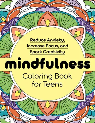 Kolorowanka uważności dla nastolatków: Zmniejsz niepokój, zwiększ koncentrację i pobudz kreatywność - Mindfulness Coloring Book for Teens: Reduce Anxiety, Increase Focus, and Spark Creativity