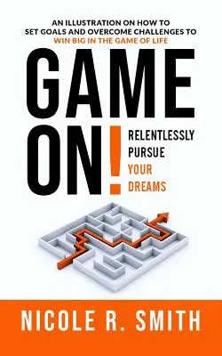 Game On! Nieustannie realizuj swoje marzenia - Game On!: Relentlessly Pursue Your Dreams