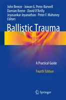 Ballistic Trauma: Praktyczny przewodnik - Ballistic Trauma: A Practical Guide