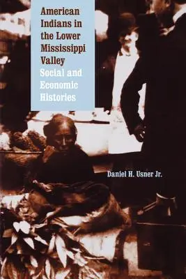 Indianie amerykańscy w dolinie Missisipi: Historie społeczne i gospodarcze - American Indians in the Lower Mississippi Valley: Social and Economic Histories