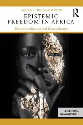 Wolność epistemiczna w Afryce: Deprowincjonalizacja i dekolonizacja - Epistemic Freedom in Africa: Deprovincialization and Decolonization