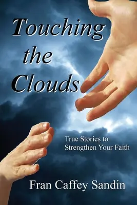 Dotykając chmur: Prawdziwe historie wzmacniające wiarę - Touching the Clouds: True Stories to Strengthen Your Faith