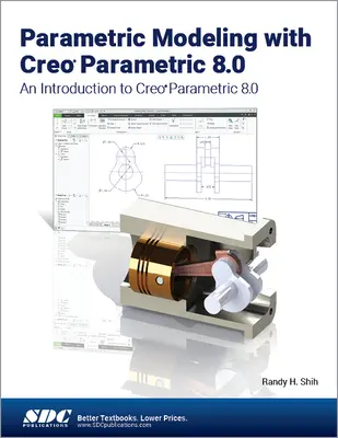 Modelowanie parametryczne z Creo Parametric 8.0 - wprowadzenie do Creo Parametric 8.0 - Parametric Modeling with Creo Parametric 8.0 - An Introduction to Creo Parametric 8.0