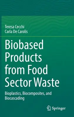 Bioprodukty z odpadów z sektora spożywczego - biotworzywa, biokompozyty i biokaskadowanie - Biobased Products from Food Sector Waste - Bioplastics, Biocomposites, and Biocascading