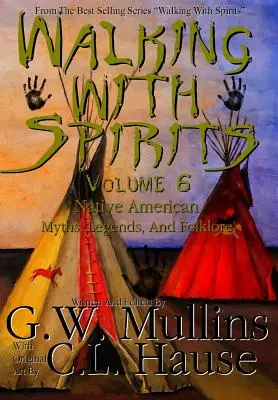 Walking With Spirits Volume 6 Mity, legendy i folklor rdzennych Amerykanów - Walking With Spirits Volume 6 Native American Myths, Legends, And Folklore