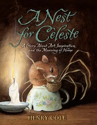 Gniazdo dla Celeste: Opowieść o sztuce, inspiracji i znaczeniu domu - A Nest for Celeste: A Story about Art, Inspiration, and the Meaning of Home