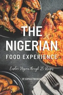 Nigeryjskie doświadczenie kulinarne: Poznaj Nigerię dzięki 25 przepisom - The Nigerian Food Experience: Explore Nigeria through 25 Recipes