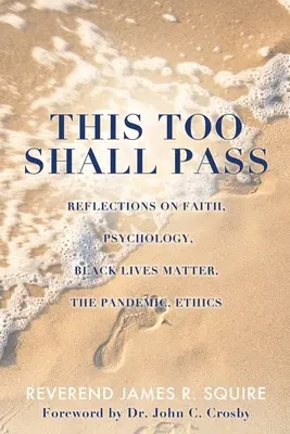 To też przeminie: Refleksje na temat wiary, psychologii, Black Lives Matter, pandemii i etyki - This Too Shall Pass: Reflections on Faith, Psychology, Black Lives Matter, the Pandemic, Ethics