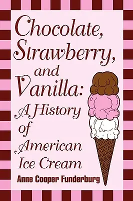 Czekolada, truskawka i wanilia: historia amerykańskich lodów - Chocolate, Strawberry, and Vanilla: A History Of American Ice Cream