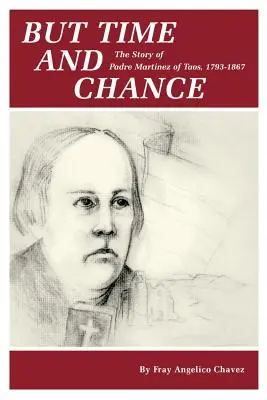 Ale czas i zmiana: Historia ojca Martineza z Taos, 1793-1867 - But Time and Change: The Story of Padre Martinez of Taos, 1793-1867