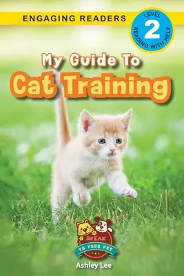 Mój przewodnik po szkoleniu kotów: Przemów do swojego zwierzaka (Angażujący czytelnicy, poziom 2) - My Guide to Cat Training: Speak to Your Pet (Engaging Readers, Level 2)