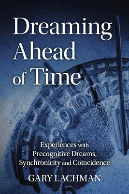 Dreaming Ahead of Time: Doświadczenia z prekognitywnymi snami, synchronicznością i przypadkiem - Dreaming Ahead of Time: Experiences with Precognitive Dreams, Synchronicity and Coincidence