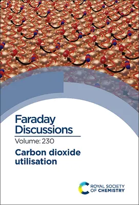 Wykorzystanie dwutlenku węgla: Dyskusja Faradaya 230 - Carbon Dioxide Utilisation: Faraday Discussion 230