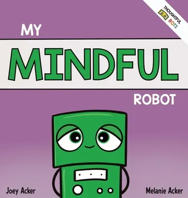 My Mindful Robot: Książka społeczno-emocjonalna dla dzieci o zarządzaniu emocjami za pomocą uważności - My Mindful Robot: A Children's Social Emotional Book About Managing Emotions with Mindfulness