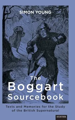 The Boggart Sourcebook: Teksty i wspomnienia do badania brytyjskich zjawisk nadprzyrodzonych - The Boggart Sourcebook: Texts and Memories for the Study of the British Supernatural