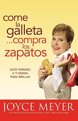 Come La Galleta... Compra Los Zapatos: Date Permiso a Ti Misma Y Reljate