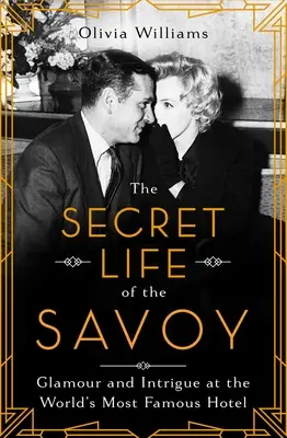 The Secret Life of the Savoy: Glamour i intryga w najsłynniejszym hotelu świata - The Secret Life of the Savoy: Glamour and Intrigue at the World's Most Famous Hotel