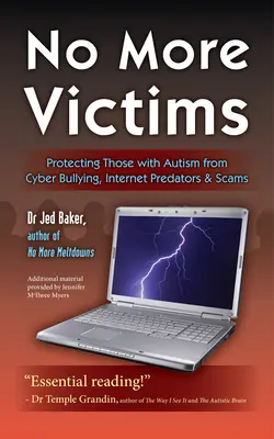 Nigdy więcej ofiar: Ochrona osób z autyzmem przed cyberprzemocą, drapieżnikami internetowymi i oszustwami - No More Victims: Protecting Those with Autism from Cyber Bullying, Internet Predators & Scams