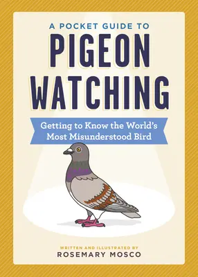 Kieszonkowy przewodnik po obserwowaniu gołębi: poznaj najbardziej niezrozumianego ptaka na świecie - A Pocket Guide to Pigeon Watching: Getting to Know the World's Most Misunderstood Bird