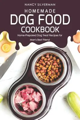 Książka kucharska z domowym jedzeniem dla psów: Przepisy na domowe przysmaki dla najlepszego przyjaciela człowieka - Homemade Dog Food Cookbook: Home-Prepared Dog Treat Recipes for Man's Best Friend