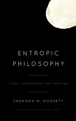 Filozofia entropii: Chaos, rozpad i stworzenie - Entropic Philosophy: Chaos, Breakdown, and Creation