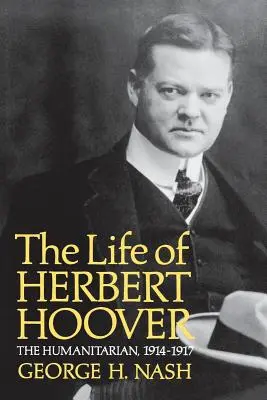 Życie Herberta Hoovera: Humanitarysta, 1914-1917 - The Life of Herbert Hoover: The Humanitarian, 1914-1917