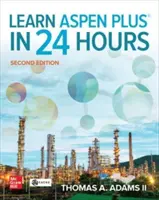 Naucz się Aspen Plus w 24 godziny, wydanie drugie - Learn Aspen Plus in 24 Hours, Second Edition