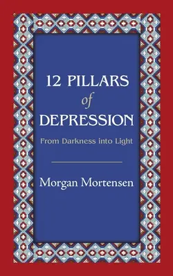 12 filarów depresji: Z ciemności w światło - 12 Pillars of Depression: From Darkness Into Light