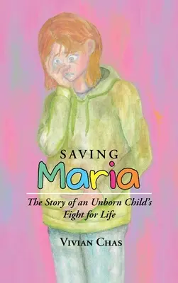 Ratując Marię: Historia walki nienarodzonego dziecka o życie - Saving Maria: The Story of an Unborn Child's Fight for Life