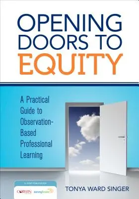 Otwieranie drzwi do równości: Praktyczny przewodnik po profesjonalnym uczeniu się opartym na obserwacjach - Opening Doors to Equity: A Practical Guide to Observation-Based Professional Learning